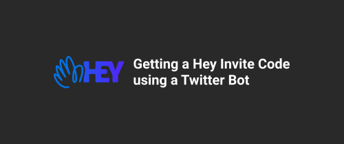 Getting a Hey Invite Code using a Twitter Bot Getting a Hey Invite Code using a Twitter Bot