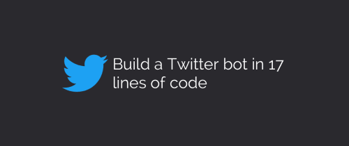 How to build a simple Twitter bot in 17 lines of code How to build a simple Twitter bot in 17 lines of code